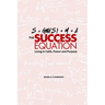 The Success Equation: Living in Faith, Power, and Purpose