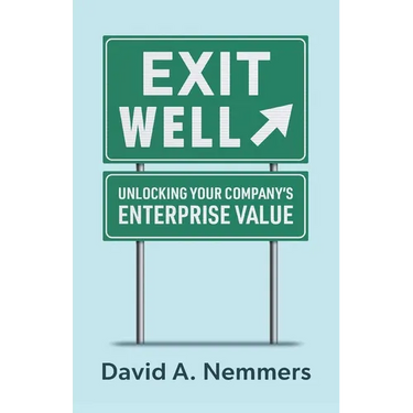 Exit Well: Unlocking Your Company's Enterprise Value
