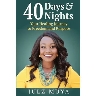 40 Days & Nights: Your Healing Journey to Freedom and Purpose