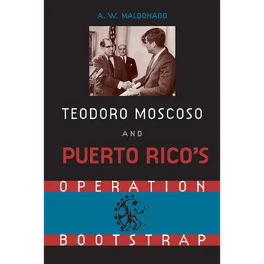 Teodore Moscoso and Puerto Rico's Operation Bootstrap