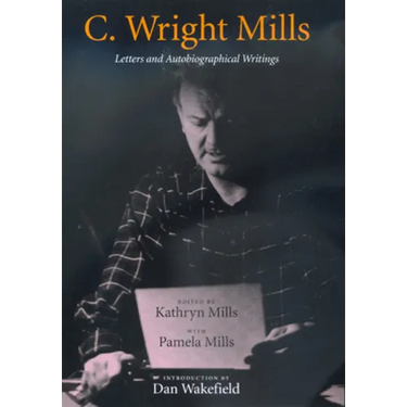 C. Wright Mills: Letters and Autobiographical Writings