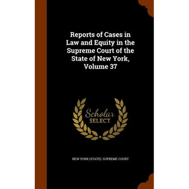 Reports of Cases in Law and Equity in the Supreme Court of the State of New York, Volume 37