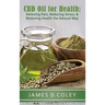 CBD Oil for Health: Relieving Pain, Reducing Stress, and Restoring Health the Natural Way