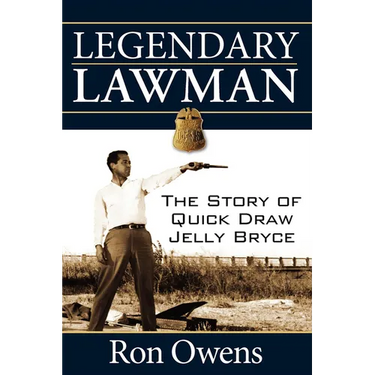 Legendary Lawman: The Story of Quick Draw Jelly Bryce