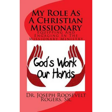 My Role as a Christian Missionary: Equipping and Engaging in the Missionary Ministry