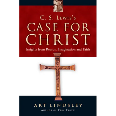 C. S. Lewis's Case for Christ: Insights from Reason, Imagination and Faith