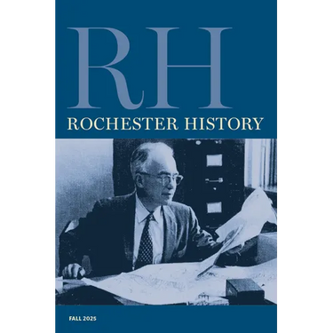 Rochester History Vol. 83, No. 1 (Fall 2025)