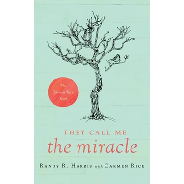 They Call Me "The Miracle": The Carmen Rice Story