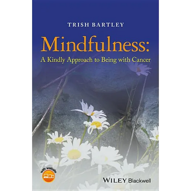 Mindfulness - A Kindly Approach to Being withCancer