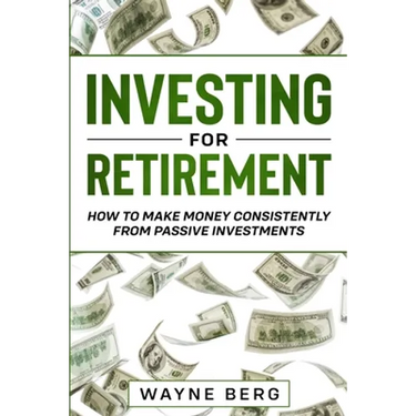 Investing For Beginners: INVESTING FOR RETIREMENT - How To Make Money Consistently From Passive Investments