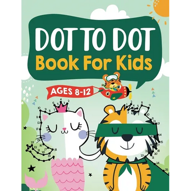 Dot to Dot Book for Kids Ages 8-12: 100 Fun Connect The Dots Books for Kids Age 8, 9, 10, 11, 12 Kids Dot To Dot Puzzles With Colorable Pages Ages 6-8