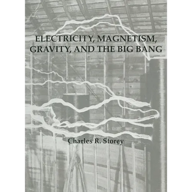 Electricity, Magnetism, Gravity & The Big Bang
