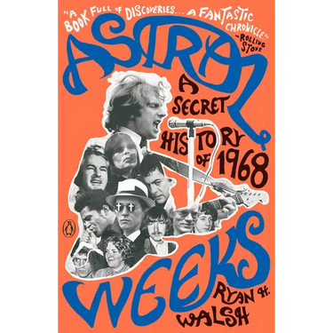 Astral Weeks: A Secret History of 1968