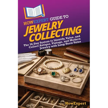 HowExpert Guide to Jewelry Collecting: The 36-Day System to Identify, Value, and Collect Antique, Vintage, and Modern Jewelry with Long-Term Value