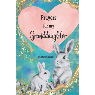 Prayers for My Granddaughter: Christian Prayers for a granddaughter from a grandma
