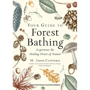 Your Guide to Forest Bathing (Expanded Edition): Experience the Healing Power of Nature