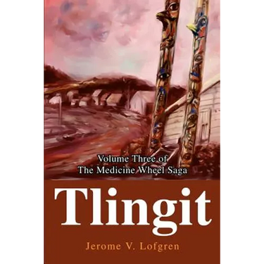 Tlingit: Volume Three of the Medicine Wheel Saga