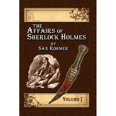 The Affairs of Sherlock Holmes By Sax Rohmer - Volume 1