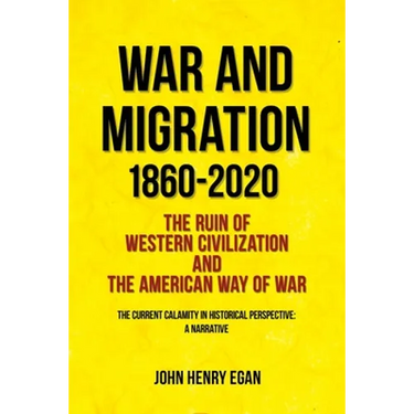 War and Migration 1860-2020: The Ruin of Western Civilization and the American Way of War