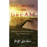 Miscarriage of a Dream: What to Do When God's Plans Don't Match Yours