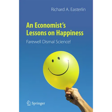 An Economist's Lessons on Happiness: Farewell Dismal Science!