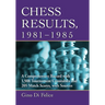 Chess Results, 1981-1985: A Comprehensive Record with 1,508 Tournament Crosstables and 205 Match Scores, with Sources