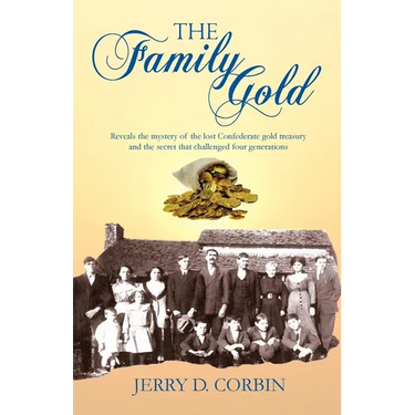 The Family Gold: Reveals the mystery of the lost Confederate gold treasury and the secret that challenged four generations.