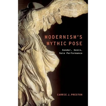 Modernism's Mythic Pose: Gender, Genre, Solo Performance
