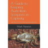 A Guide to Keeping Australian Scorpions in Captivity: with Notes on General Biology and Identification