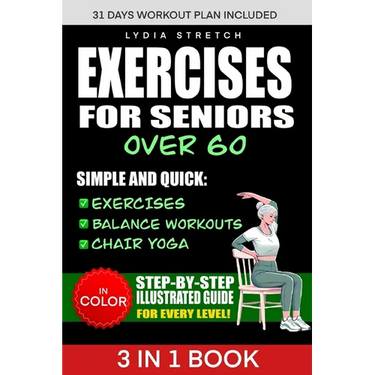 Exercises for Seniors Over 60: Unlock the Secrets to Ageless Strenght, Simple and Quick Exercises, Balance Workouts and Chair Yoga to Enhance your Eve