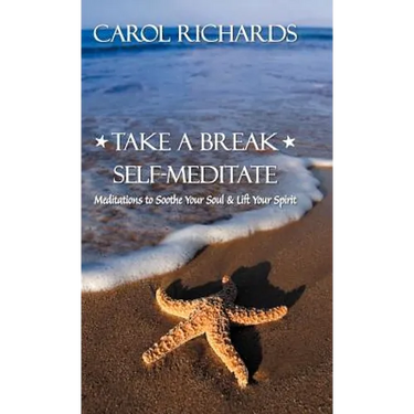 Take a Break Self-Meditate: Meditations to Soothe Your Soul & Lift Your Spirit