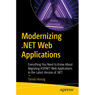 Modernizing .Net Web Applications: Everything You Need to Know about Migrating ASP.NET Web Applications to the Latest Version of .Net