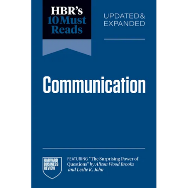 Hbr's 10 Must Reads on Communication, Updated and Expanded (Featuring the Surprising Power of Questions by Alison Wood Brooks and Leslie K. John)