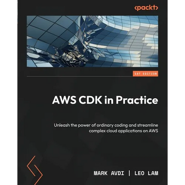 AWS CDK in Practice: Unleash the power of ordinary coding and streamline complex cloud applications on AWS