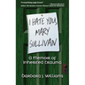 I Hate You, Mary Sullivan: A Memoir of Inherited Trauma