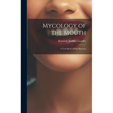 Mycology of the Mouth: A Text-Book of Oral Bacteria
