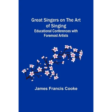 Great Singers on the Art of Singing; Educational Conferences with Foremost Artists
