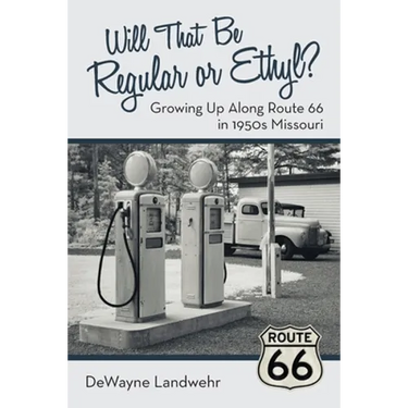 Will That Be Regular or Ethyl?: Growing up Along Route 66 in 1950S Missouri