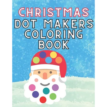 Christmas Dot Makers Coloring Book: Activity for Kids Toddlers Preschoolers Age 1-3 2-5 Daubers Paint Santa Claus Snowman Reindeer