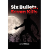 Six Bullets, Seven Kills