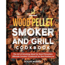 Wood Pellet Smoker and Grill Cookbook: The Art of Smoking Meat for Real Pitmasters, Ultimate Smoker Cookbook for Real Barbecue