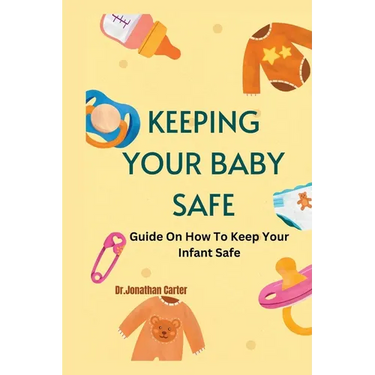 Keeping Your Baby Safe: Guide On How To Keep Your Infant Safe