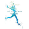 Ask and Create your Life