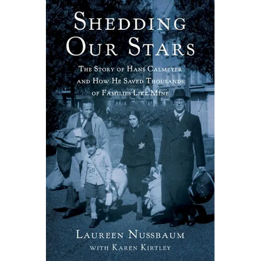 Shedding Our Stars: The Story of Hans Calmeyer and How He Saved Thousands of Families Like Mine