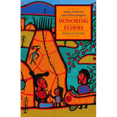 Honoring Elders: Aging, Authority, and Ojibwe Religion