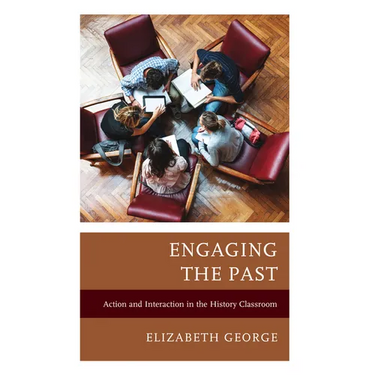 Engaging the Past: Action and Interaction in the History Classroom