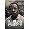 Heroes of the Ogoni Struggle: And the Invisible Victims