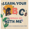 Learn Your ABC's Through Art with Me