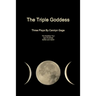 The Triple Goddess: Three Plays