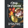 Sleep Improving: Cooking Recipes For Better Sleep: Sleep Diet Food Guide